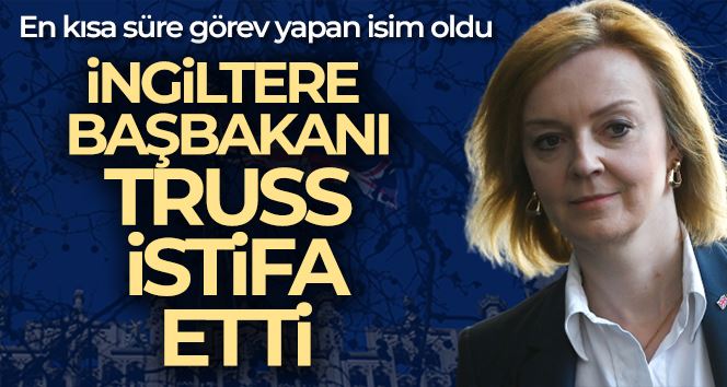 İngiltere Başbakanı Liz Truss istifa etti