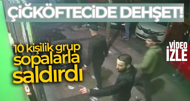 Beyoğlu’nda 10 kişilik grup çiğköftecide dehşeti yaşattı