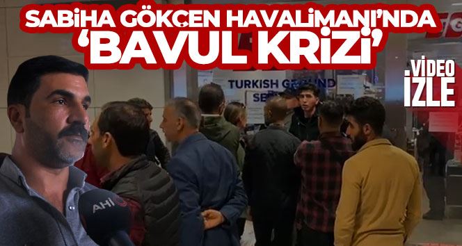 Sabiha Gökçen Havalimanı’nda ‘bavul krizi’