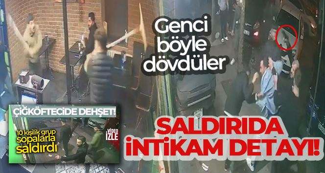 İstanbul’da çiğ köfteci saldırısında intikam detayı: Gencin dövüldüğü anlar kamerada