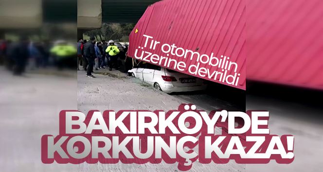 Bakırköy’de köprüye çarpan tır otomobilin üstüne devrildi: 1 yaralı
