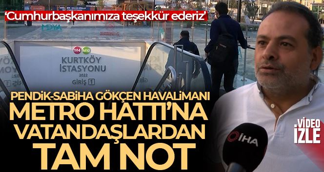 Pendik-Sabiha Gökçen Havalimanı Metro Hattı’na vatandaşlardan tam not