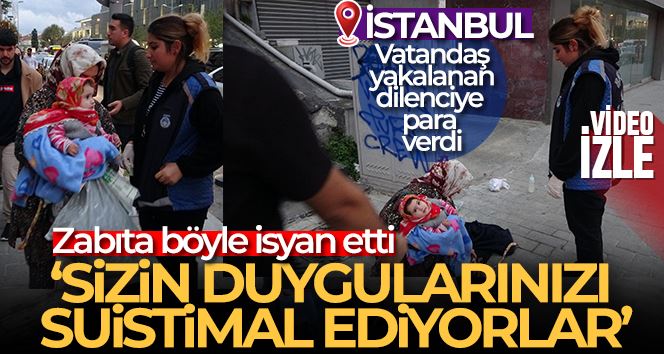 Beyoğlu’nda zabıtayı isyan ettiren olay: Vatandaş yakalanan dilenciye para verdi