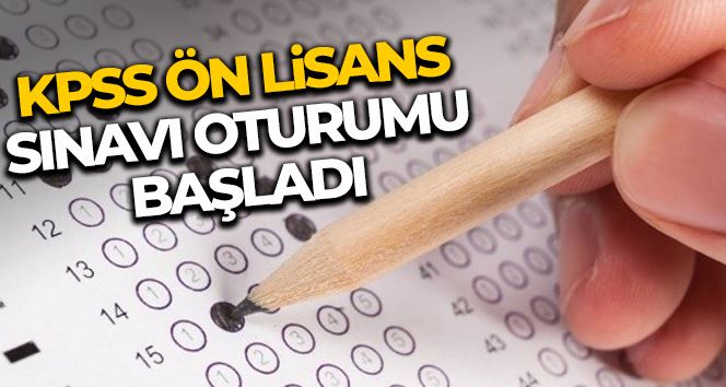 KPSS Ön Lisans Sınavı Oturumu başladı