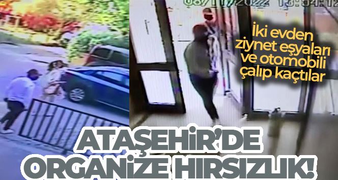 Ataşehir’de organize hırsızlık: İki evden ziynet eşyaları ve otomobili çalıp kaçtılar