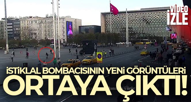 Bombalı saldırıyı gerçekleştiren teröristin Taksim’deki son görüntüleri ortaya çıktı