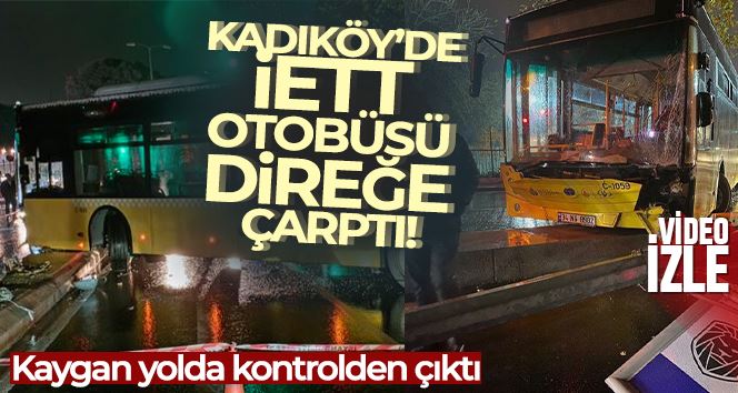 Üsküdar’da kaygan yolda kontrolden çıkan İETT otobüsü direğe çarptı