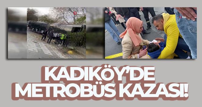 Kadıköy’de perondan çıkan metrobüs yolun karşısına geçip duvara çarptı: 1 yaralı