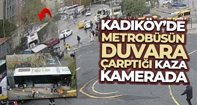 Kadıköy’de metrobüsün duvara çarptığı kaza kamerada