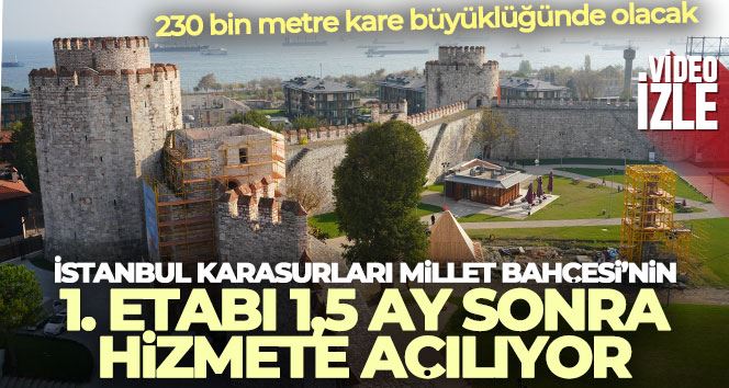 İstanbul Karasurları Millet Bahçesi’nin 1. etabı 1,5 ay sonra hizmete açılıyor