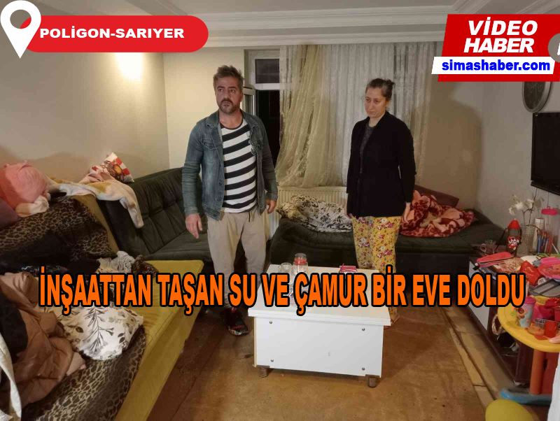 Sarıyer’de inşaattan taşan su ve çamur bir eve doldu