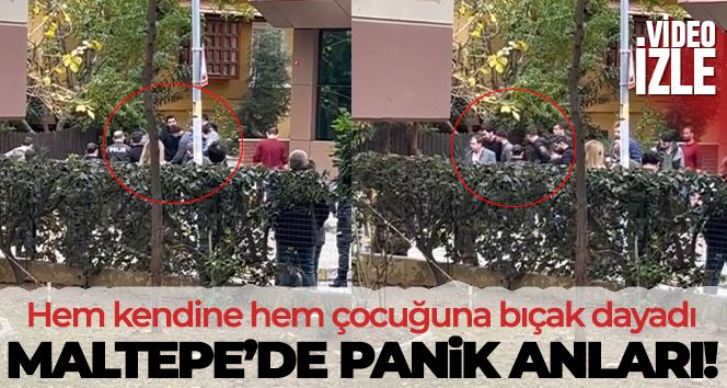 Maltepe’de hem kendine hem çocuğuna bıçak dayadı