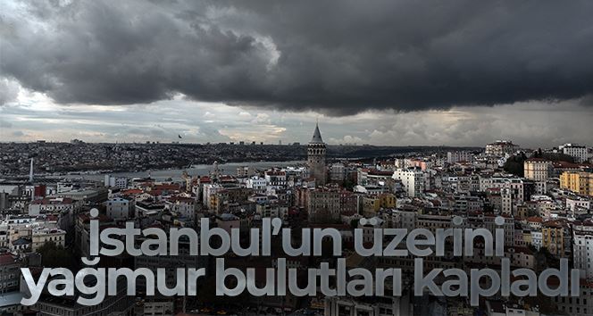 İstanbul’un üzerini yağmur bulutları kapladı