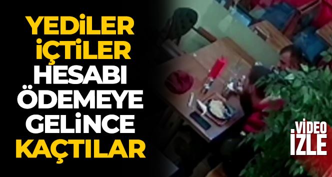 Yediler, içtiler, hesabı ödemeye gelince kaçtılar