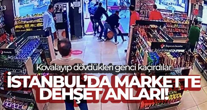 İstanbul’da markette dehşet anları kamerada: Kovalayıp dövdükleri genci kaçırdılar