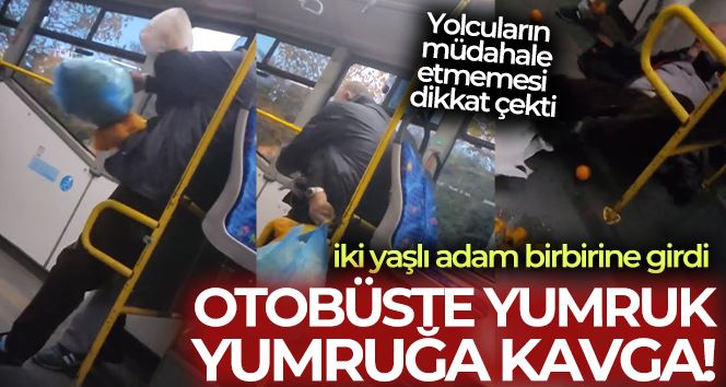 Kartal’da iki yaşlı adam otobüste yumruk yumruğa birbirine girdi