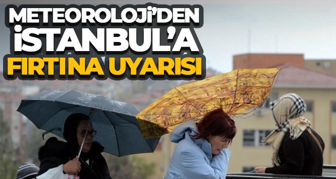 Meteoroloji’den İstanbul’a fırtına uyarısı