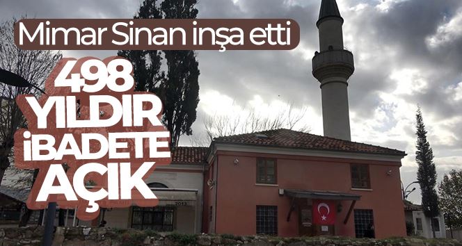 Mimar Sinan inşa etti, 498 yıldır ibadete açık