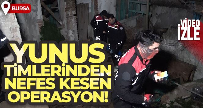 Bursa’da yunus timlerinden nefes kesen operasyon