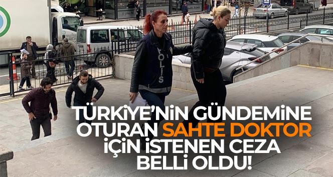 Türkiye’nin gündemine oturan sahte doktor 13 yıl hapis cezası ile yargılanacak