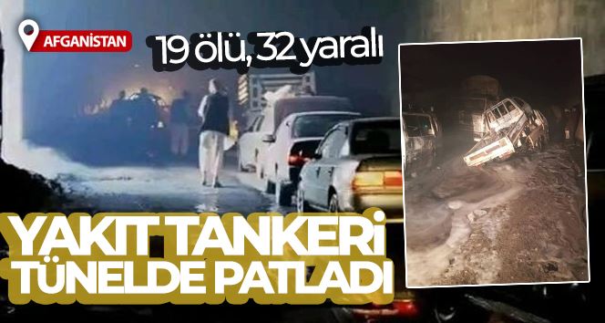  Afganistan’da yakıt tankeri tünelde patladı: 19 ölü, 32 yaralı