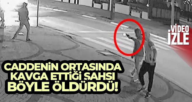 Caddenin ortasında kavga ettiği şahsı gözünü kırpmadan böyle öldürdü