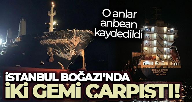   İstanbul Boğazı’nda iki geminin çarpıştığı kaza anbean cep telefonu kamerasında