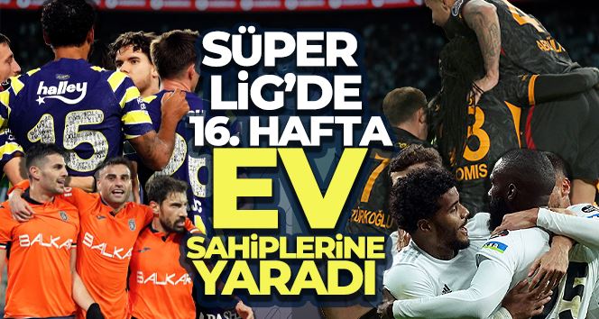 Süper Lig’de 16. hafta ev sahiplerine yaradı
