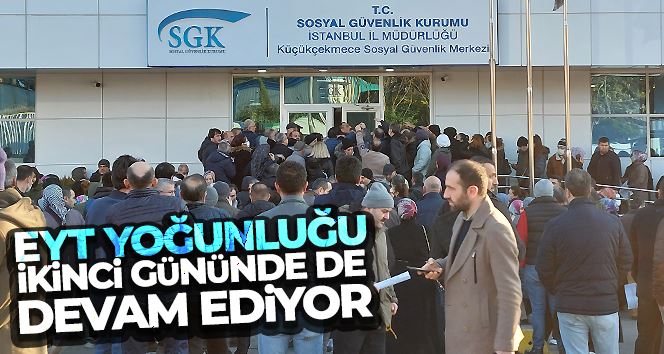 Küçükçekmece’de EYT yoğunluğu ikinci gününde de devam ediyor