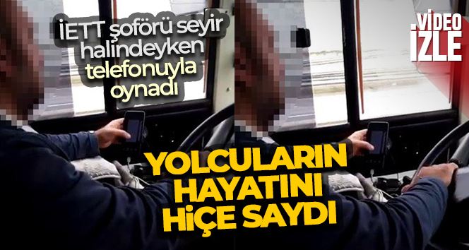 İETT şoförü seyir halindeyken telefonuyla oynadı