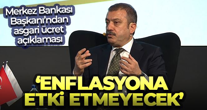 TCMB Başkanı Kavcıoğlu: “Asgari ücret enflasyona etki etmeyecek