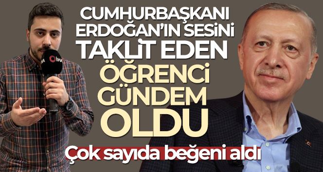 Cumhurbaşkanı Erdoğan’ın sesini taklit eden öğrenci gündem oldu