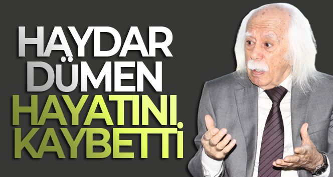 Haydar Dümen hayatını kaybetti
