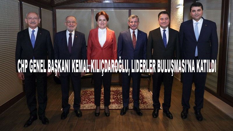 CHP Genel Başkanı Kemal Kılıçdaroğlu, Liderler Buluşması