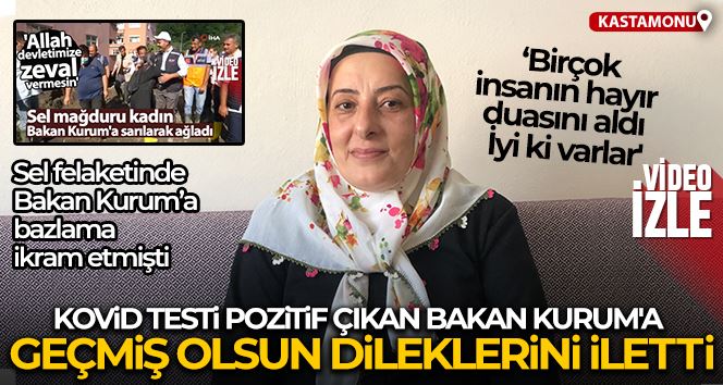 Bakan Kurum’a bazlama ikram eden sel mağduru Gülizar Günar: 