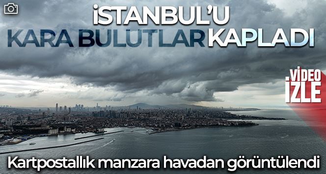 İstanbul’u kara bulutlar kapladı