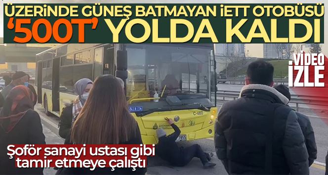 Üzerinde güneş batmayan İETT otobüsü “500T” yolda kaldı