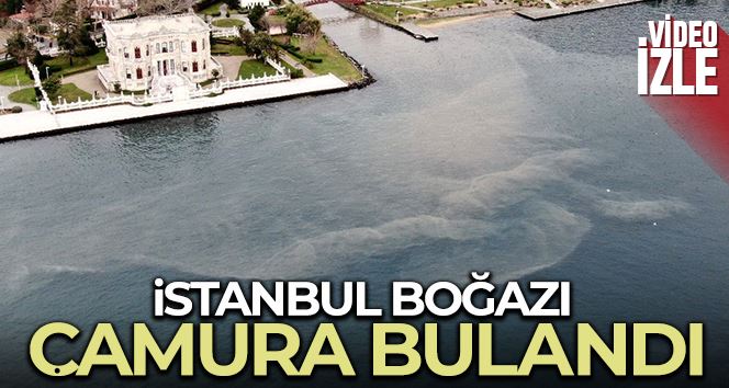 İstanbul Boğazı çamura bulandı