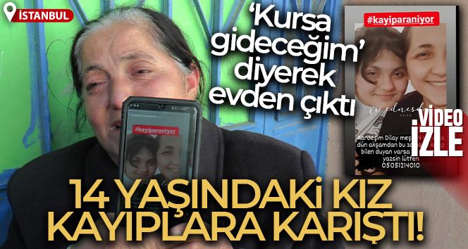 Maltepe’de “kursa gideceğim” diyerek evden çıkan 14 yaşındaki kız kayıplara karıştı