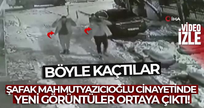 Şafak Mahmutyazıcıoğlu cinayetinde yeni görüntüler ortaya çıktı