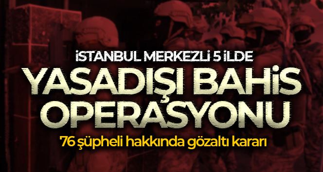 İstanbul merkezli ’sanal bahis’ operasyonu