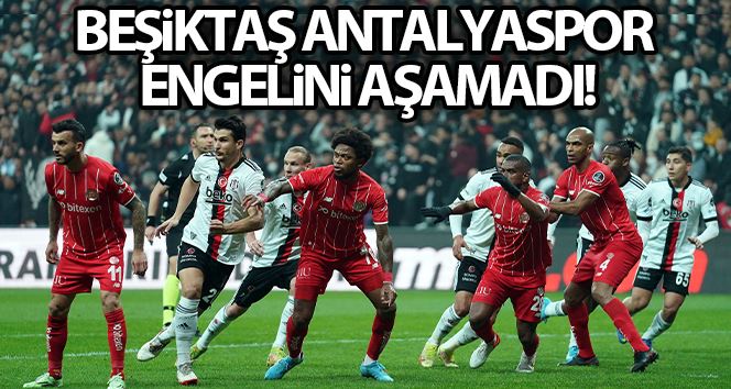 Spor Toto Süper Lig: Beşiktaş: 0 - FT Antalyaspor: 0 (Maç sonucu)