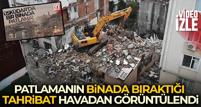 Üsküdar’da patlamanın binada bıraktığı tahribat havadan görüntülendi