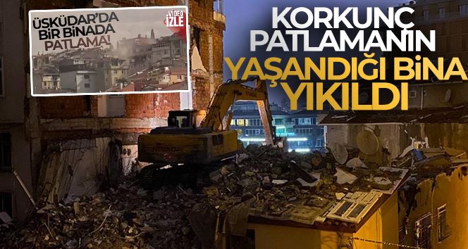 Üsküdar’da patlama yaşanan bina iş makinalarıyla yıkıldı