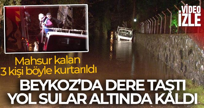 Beykoz’da dere taştı, yol sular altında kaldı...Mahsur kalan 3 kişi böyle kurtarıldı