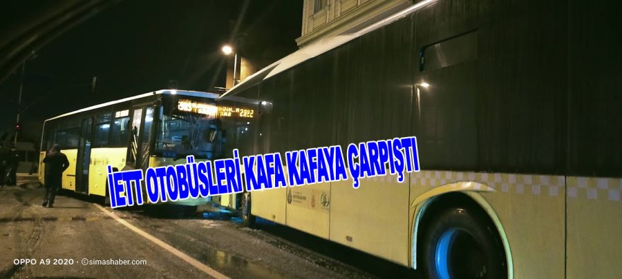 İETT Otobüsleri kafa kafaya çarpıştı