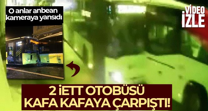 Sarıyer’deki 2 İETT otobüsünün çarpışma anı kameralarda