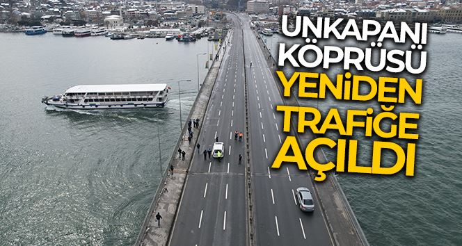 Unkapanı Köprüsü yeniden trafiğe açıldı