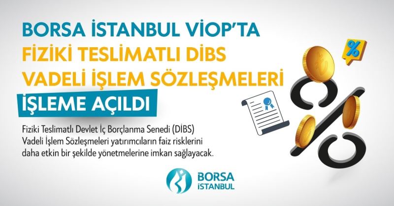 Borsa İstanbul VİOP’ta Fiziki Teslimatlı DİBS Vadeli İşlem Sözleşmelerini işleme açtı
