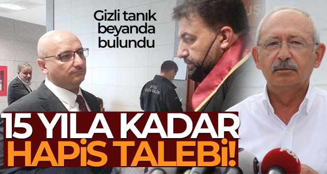 Kılıçdaroğlu’nun eski başdanışmanına 15 yıla kadar hapis talebi